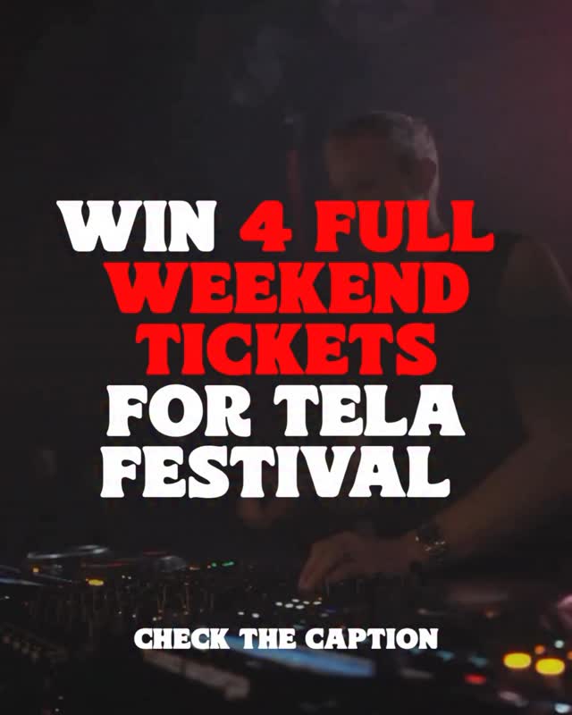 WIN 4 FULL WEEKEND TICKETS FOR TELA FESTIVAL